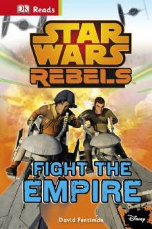 DK Reads: Starting to Read Alone: Star Wars: Rebels: Fight the Empire! by Various