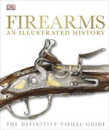 Firearms: The Illustrated History by Various 