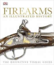 Firearms The Illustrated History