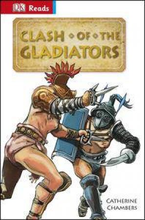 DK Reads: Reading Alone: Clash of the Gladiators by Catherine Chambers