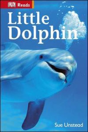 DK Reads: Beginning to Read: Little Dolphin by Sue Unstead