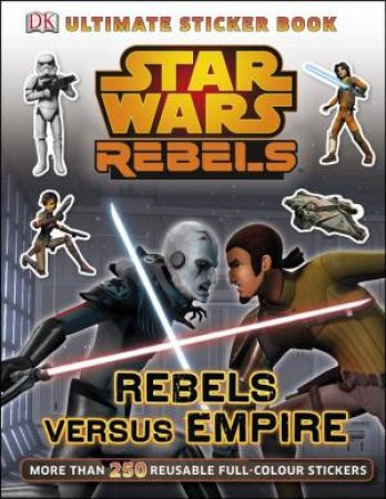 Star Wars: Rebels: Rebels Versus Empire: Ultimate Sticker Book by Various