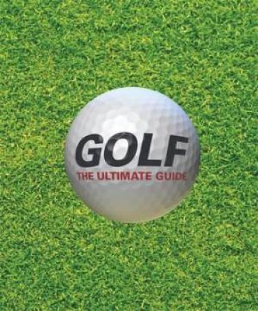 Golf: The Ultimate Guide by Various