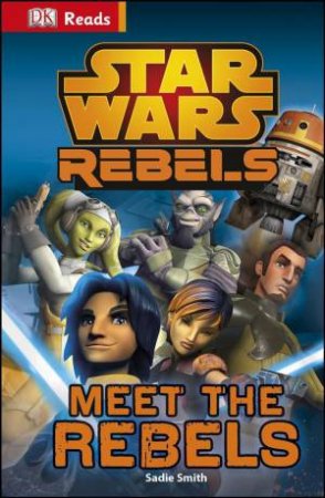 Star Wars: Rebels: Meet the Rebels by Sadie Smith