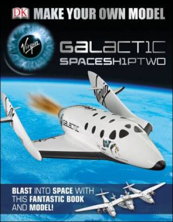 Virgin Galactic: Make Your Own Virgin Galactic Space ShipTwo by Various 