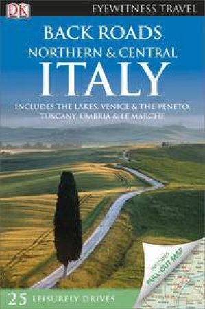 Northern and Central Italy: Eyewitness Back Roads Travel Guide by Various