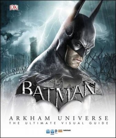 Batman: Arkham Universe: The Ultimate Visual Guide by Various