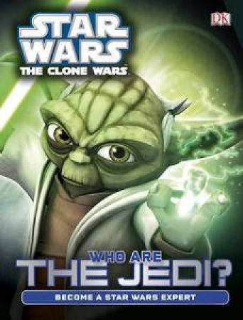 Star Wars Clone Wars: Who are the Jedi? Become a Star Wars Expert by Various 