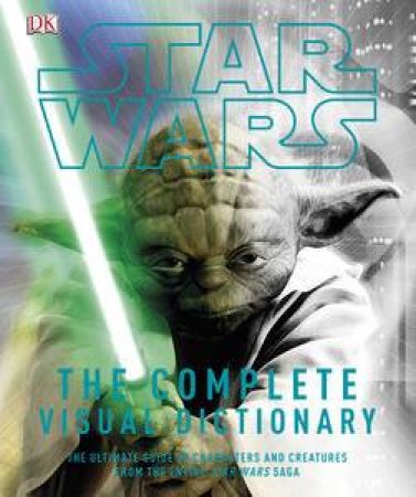 Star Wars: Complete Visual Dictionary by Various