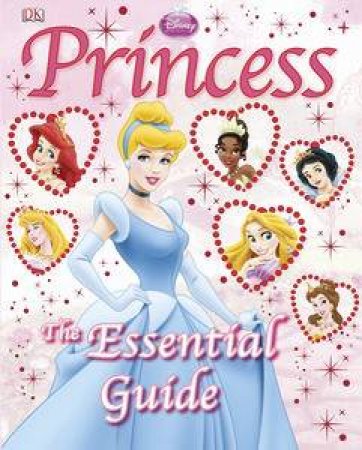 Disney Princess: The Essential Guide by Various 