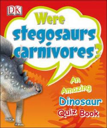 Were Stegosaurs Carnivores? DK Quiz Book by Various 