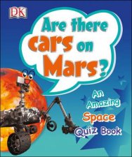 Are There Cars on Mars DK Quiz Book