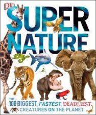 Super Nature The 100 Biggest Fastest Deadliest Creatures on the Planet