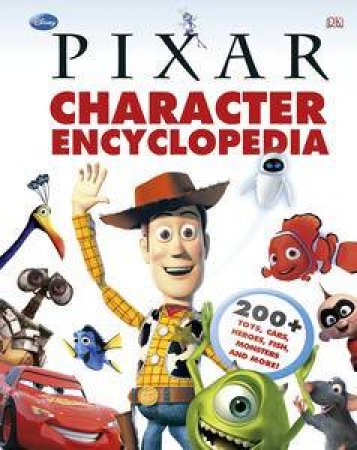 Disney Pixar: Character Encyclopedia from Atta to Zurg by Various