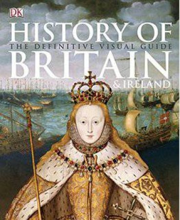 History of Britain and Ireland: The Definitive Visual Guide by Various