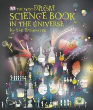 The Most Explosive Science Book In The Universe by the Brainwaves