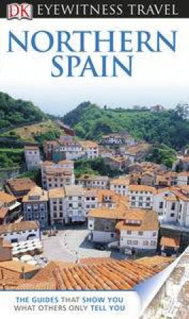 Eyewitness Travel Guide: Northern Spain (4th Edition) by Various