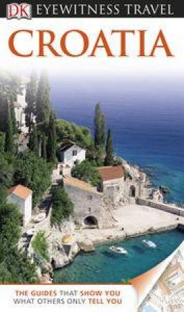 Eyewitness Travel Guide: Croatia (6th Edition) by Various