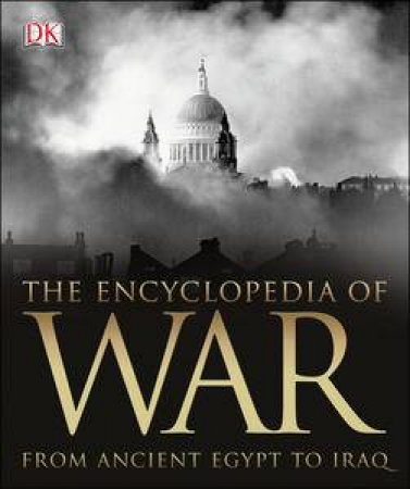 Illustrated Encyclopedia of War: From Ancient Egypt to Iraq by Various 