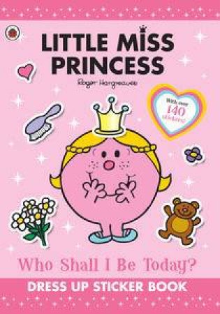 Little Miss Princess: Who Shall I Be Today?: Dress Up Sticker Book by Roger Hargreaves