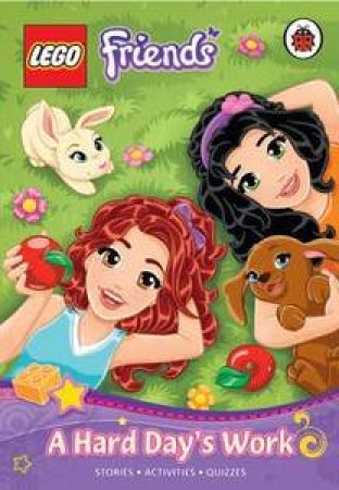 LEGO® Friends: A Hard Day's Work by Ladybird