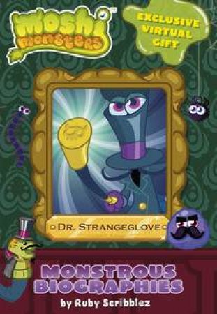 Moshi Monsters Monstrous Biographies: Dr Strangeglove by Ruby Scribblez