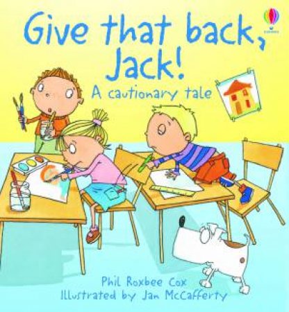 Give that back, Jack!: A Cautionary Tale by Phil Roxbee Cox