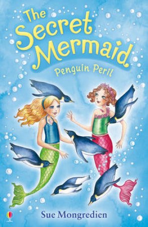 Penguin Peril: The Secret Mermaid by Sue Mongredien