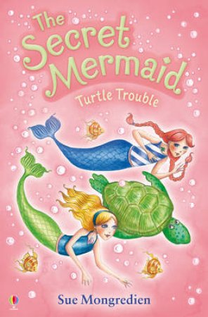 Turtle Trouble: The Secret Mermaid by Sue Mongredien