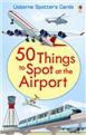 Usborne Spotter's Cards: 50 Things to Spot at the Airport by Various