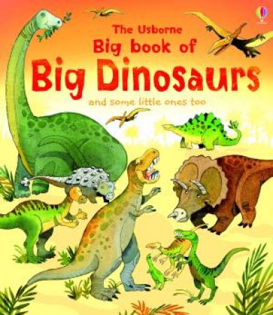 The Usborne Big Book of Big Dinosaurs and some little ones too... by Alex Frith