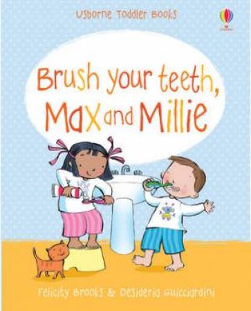 Max and Millie Brush Your Teeth by Felicity Brooks