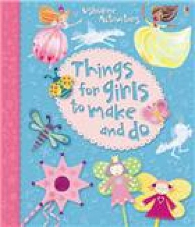 Things for Girls to Make and Do by Fiona Watt