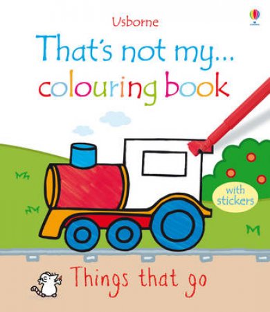 That's Not My... Colouring Book: Things That Go by Fiona Watt & Rachel Wells