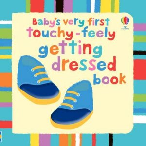 Baby's Very First Touchy-Feely Getting Dressed by Fiona Watt