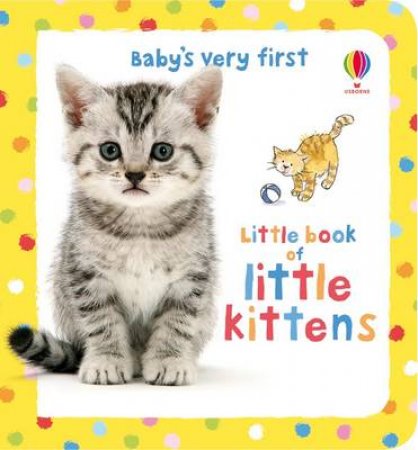 Baby's Very First Little Book of Kittens by .