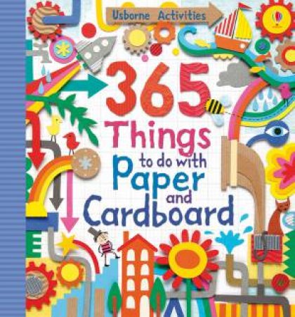 365 Things to do with Paper and Cardboard by Fiona Watt