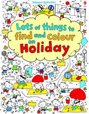 Lots of Things to Find and Colour on Holidays by Fiona Watt