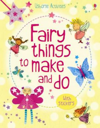 Fairy Things to Make and Do by Rebecca Gilpin