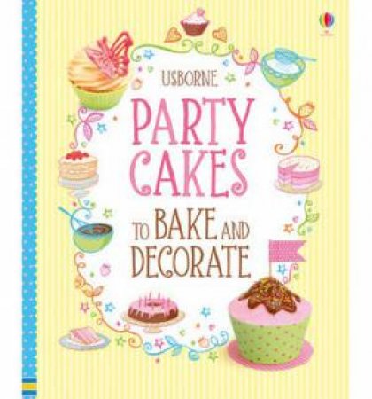 Party Cakes to Bake and Decorate by Abigail Wheatley