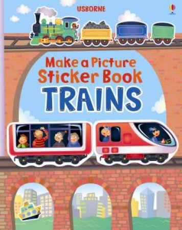 Make A Picture Sticker Book: Trains by Felicity Brooks