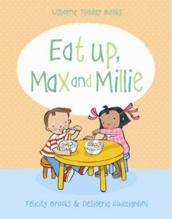 Eat Up, Max And Millie by Felicity Brooks