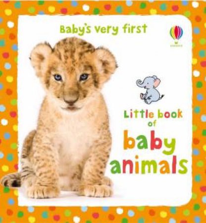 Baby's Very First Little Book of Baby Animals by Various