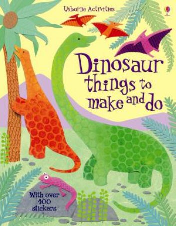 Dinosaur Things to Make and Do by Rebecca Gilpin