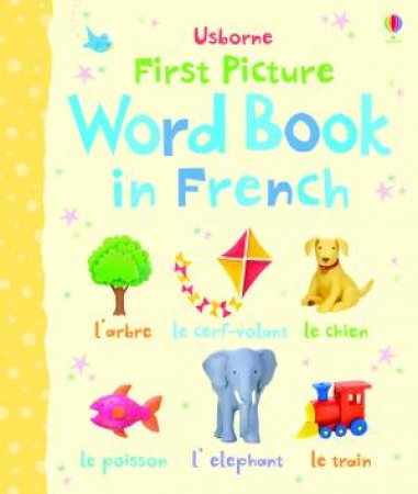 First Picture Word Book in French by Felicity Brooks