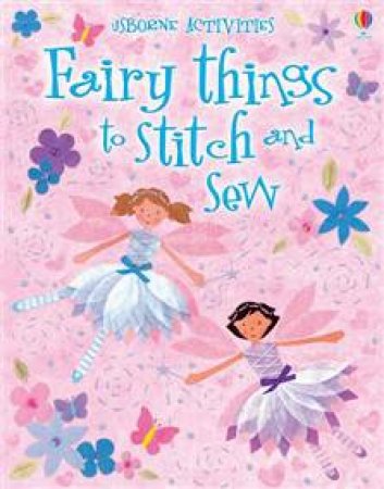 Fairy Things to Stitch and Sew by Fiona Watt