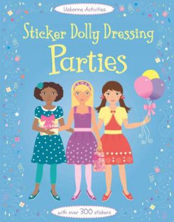 Sticker Dolly Dressing: Parties by Fiona Watt