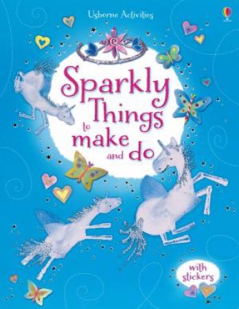 Sparkly Things to Make and Do by Leonie Pratt