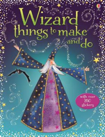 Wizard Things to Make and Do by Rebecca Gilpin