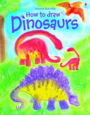 How To Draw Dinosaurs by Fiona Watt